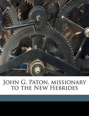 Book cover for John G. Paton, Missionary to the New Hebrides Volume 1