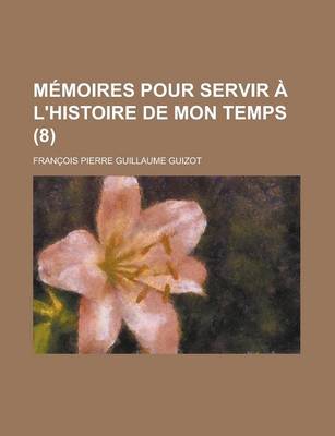 Book cover for Memoires Pour Servir A L'Histoire de Mon Temps (8)