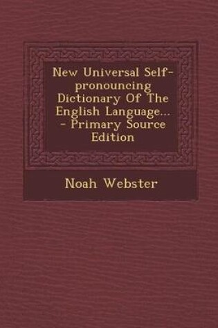 Cover of New Universal Self-Pronouncing Dictionary of the English Language... - Primary Source Edition