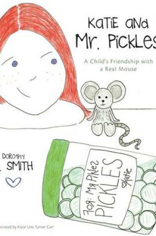 Cover of Katie and Mr. Pickles a Child's Friendship with a Real Mouse