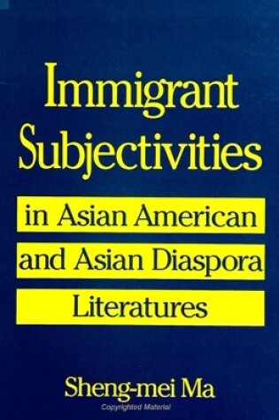 Cover of Immigrant Subjectivities in Asian American and Asian Diaspora Literatures