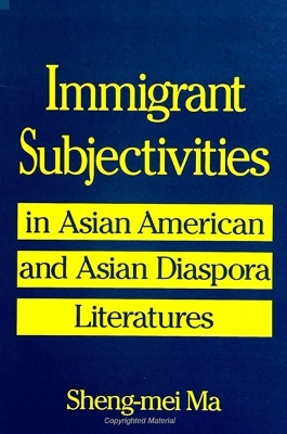 Book cover for Immigrant Subjectivities in Asian American and Asian Diaspora Literatures