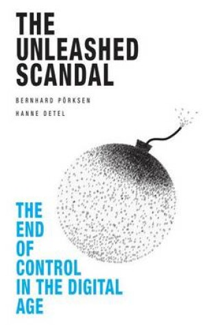 Cover of Unleashed Scandal, The: The End of Control in the Digital Age