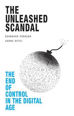 Book cover for Unleashed Scandal, The: The End of Control in the Digital Age