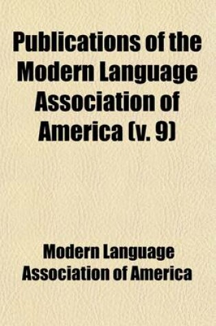 Cover of Publications of the Modern Language Association of America Volume 9