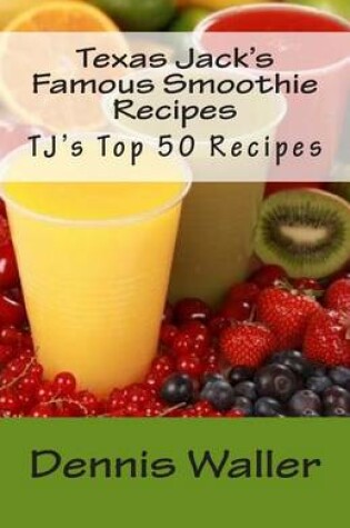 Cover of Texas Jack's Famous Smoothie Recipes