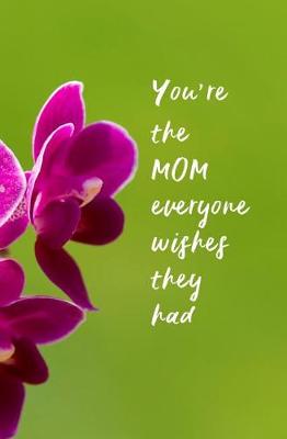 Book cover for You're the MOM Everyone Wishes They Had