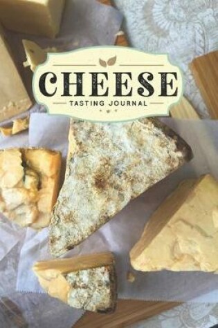 Cover of Cheese Cheesemaking Cheesemaker Tasting Sampling Journal Notebook Log Book Diary - Different Aged Sorts