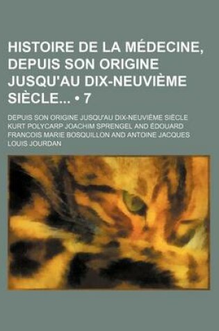Cover of Histoire de La Medecine; Depuis Son Origine Jusqu'au Dix-Neuvieme Siecle (7)