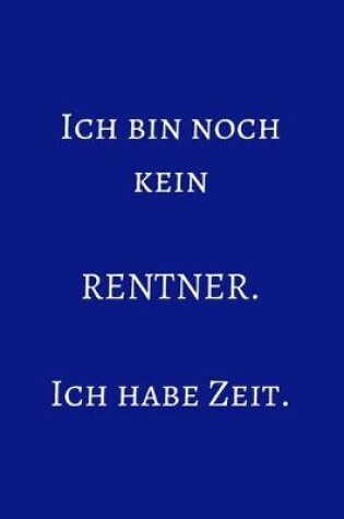 Cover of Ich bin noch kein Rentner. Ich habe Zeit.