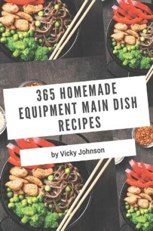 Cover of 365 Homemade Equipment Main Dish Recipes
