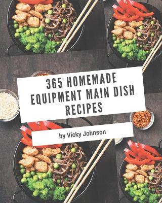 Book cover for 365 Homemade Equipment Main Dish Recipes