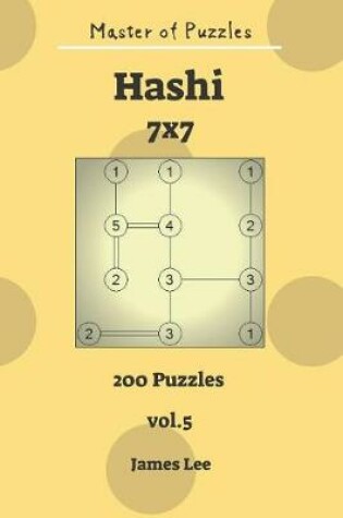 Cover of Master of Puzzles - Hashi 200 Puzzles 7x7 Vol. 5