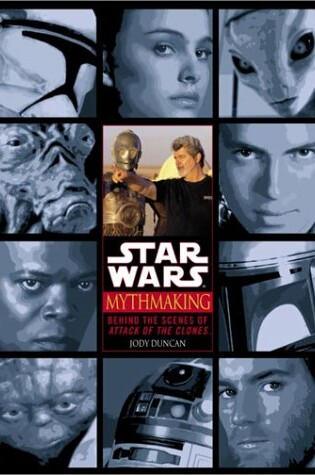 Cover of Mythmaking: behind the Scenes of "Star Wars: Episode II Attack of the Clones"