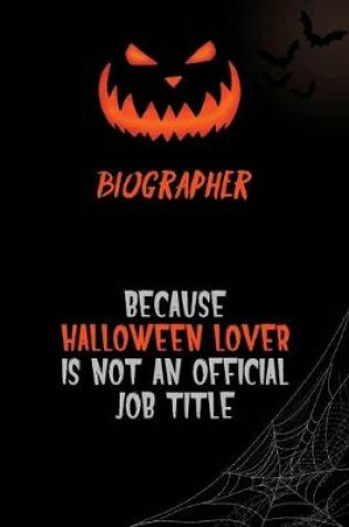 Cover of Biographer Because Halloween Lover Is Not An Official Job Title