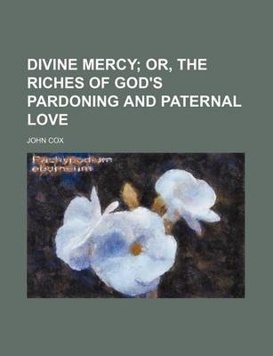 Book cover for Divine Mercy; Or, the Riches of God's Pardoning and Paternal Love