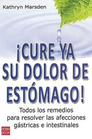 Cover of ¡Cure YA Su Dolor de Estómago!