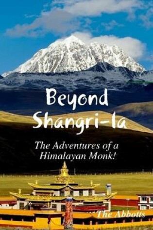Cover of Beyond Shangri-la - The Adventures of a Himalayan Monk!