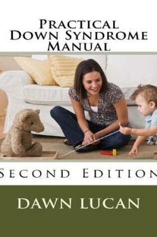 Cover of Practical Down Syndrome Manual Second Edition: Life Strategies and Community Resources