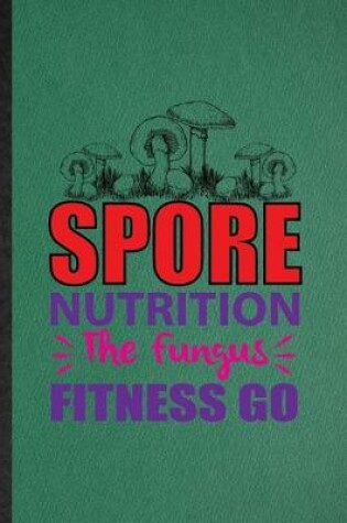 Cover of Spore Nutrition the Fungus Fitness Go