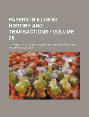 Book cover for Papers in Illinois History and Transactions (Volume 26)