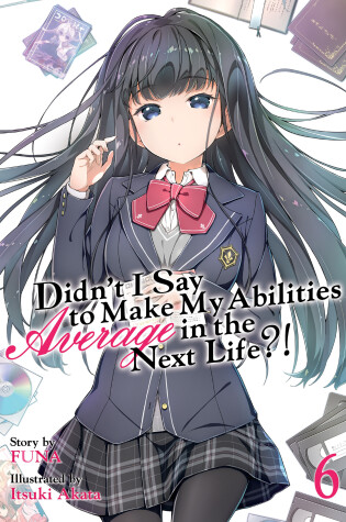 Cover of Didn't I Say to Make My Abilities Average in the Next Life?! (Light Novel) Vol. 6