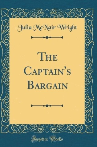 Cover of The Captain's Bargain (Classic Reprint)