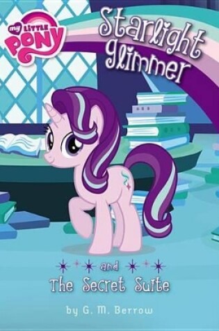 Cover of My Little Pony: Starlight Glimmer and the Secret Suite