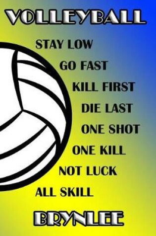 Cover of Volleyball Stay Low Go Fast Kill First Die Last One Shot One Kill Not Luck All Skill Brynlee