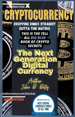 Book cover for Crypto-Currency. Dropping Dimes Straight Outta the Matrix. The Tell All Big Blue Book of Crypto Secrets, the Next Generation Digital Currency
