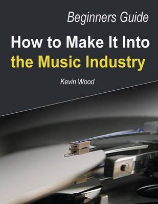 Book cover for Beginners Guide: How to Make It Into the Music Industry