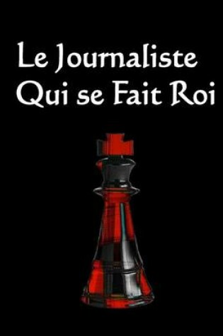 Cover of Le Journaliste Qui Se Fait Roi