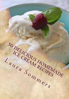 Book cover for 50 Delicious Homemade Ice Cream Recipes