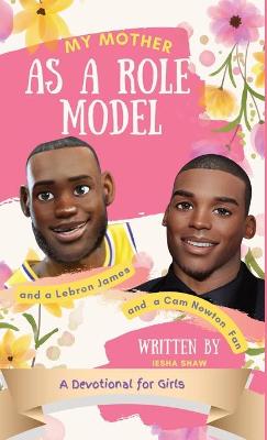 Book cover for My Mother as a Role Model and a LeBron James and Cam Newton Fan