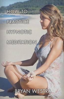 Book cover for How To Practice Hypnotic Meditation