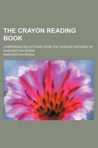 Cover of The Crayon Reading Book; Comprising Selections from the Various Writings of Washington Irving