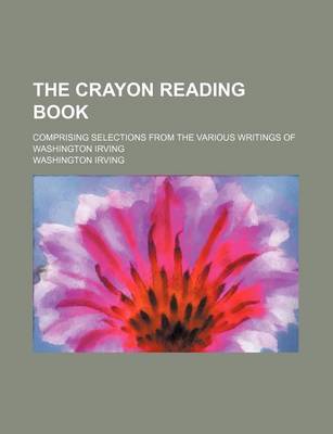 Book cover for The Crayon Reading Book; Comprising Selections from the Various Writings of Washington Irving