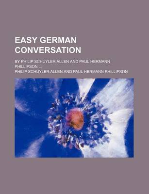 Book cover for Easy German Conversation; By Philip Schuyler Allen and Paul Hermann Phillipson