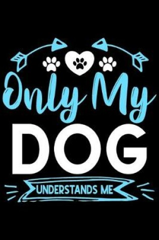 Cover of Only my dog understands me