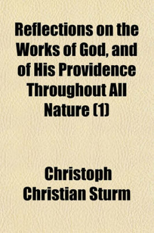 Cover of Reflections on the Works of God, and of His Providence Throughout All Nature (Volume 1)