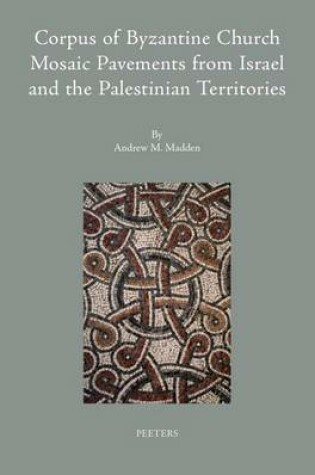 Cover of Corpus of Byzantine Church Mosaic Pavements in Israel and the Palestinian Territories