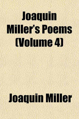 Book cover for Joaquin Miller's Poems (Volume 4)