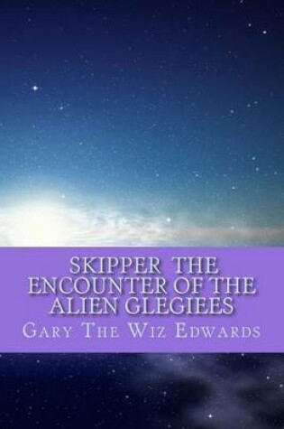 Cover of Skipper the Encounter of the Alien Glegiees