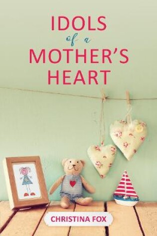 Cover of Idols of a Mother's Heart