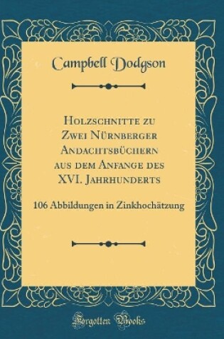 Cover of Holzschnitte Zu Zwei Nürnberger Andachtsbüchern Aus Dem Anfange Des XVI. Jahrhunderts