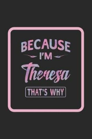 Cover of Because I'm Theresa That's Why