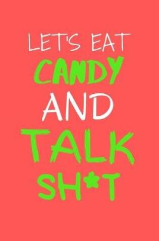 Cover of Let's Eat Candy and Talk Sh*t!