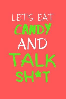 Book cover for Let's Eat Candy and Talk Sh*t!