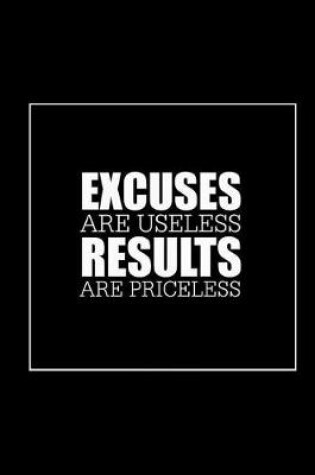 Cover of Excuses Are Useless Results Are Priceless