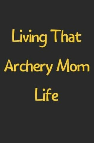 Cover of Living That Archery Mom Life